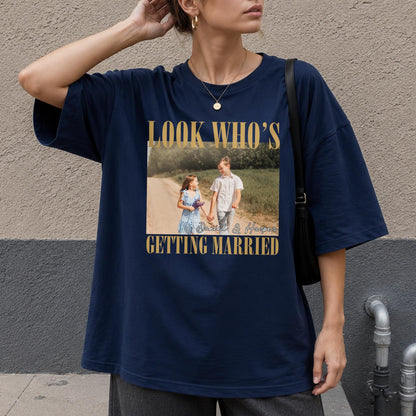 Look Who's Getting Married Custom Photo Couple T-shirt - Personalized Custom Unisex T-shirt, Hoodie - CPL1863_BBAS
