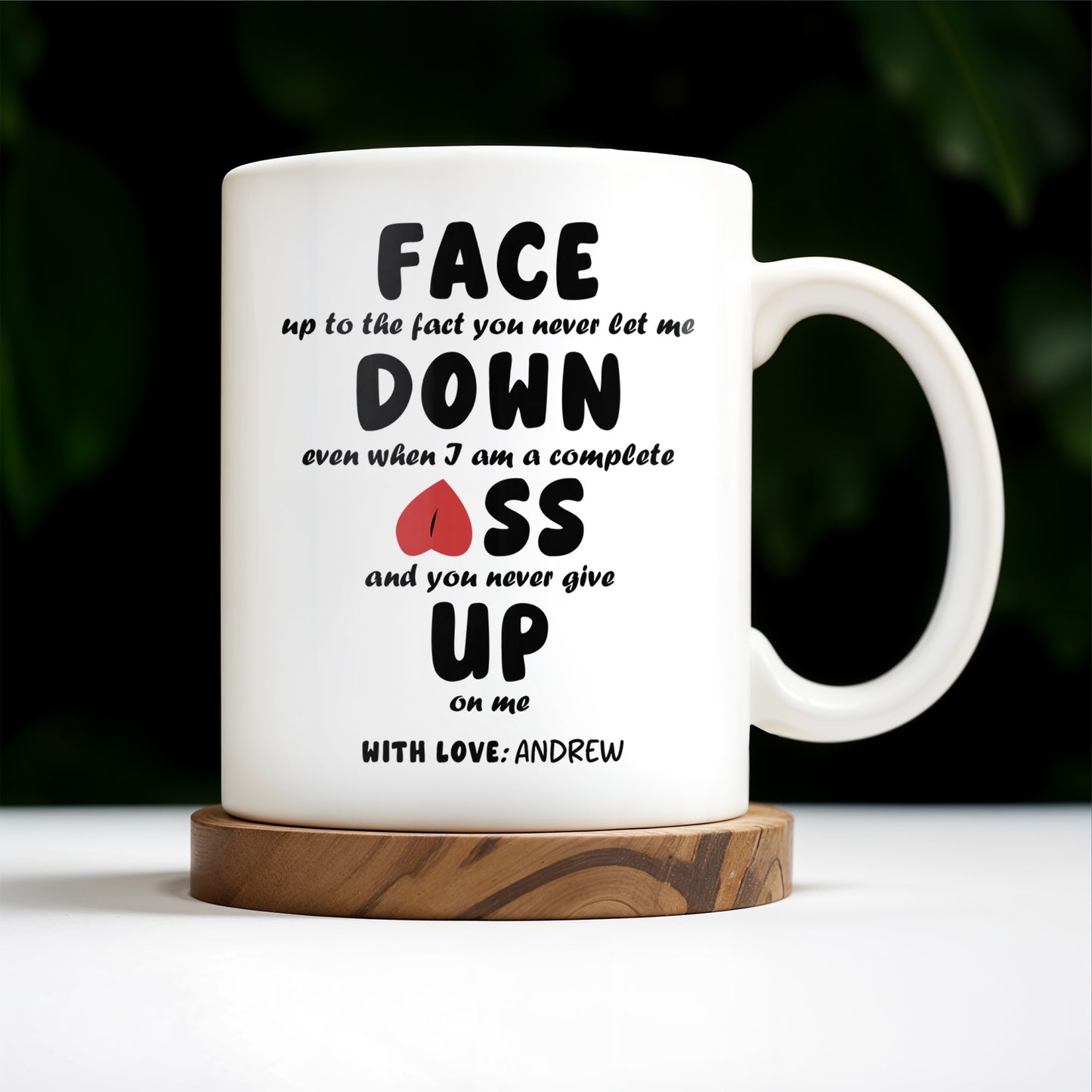 Face Down Even When I Am A Complete Ass And Never Give Up Quote - Personalized Custom Coffee Mug - CPL200_MG