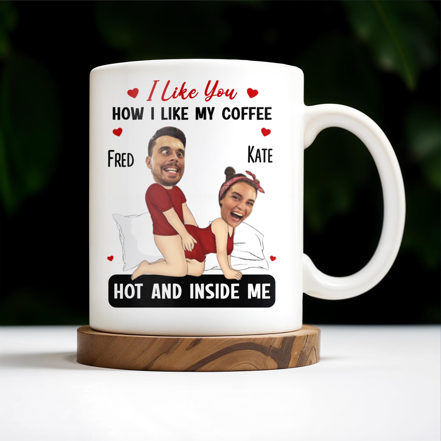 I Like You How I Like My Coffee Hot And Inside Me Mug