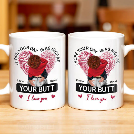 I Hope Your Day Is As Nice As Your Butt I Love You Mug - Personalized Custom Coffee Mug - CPL285_MG