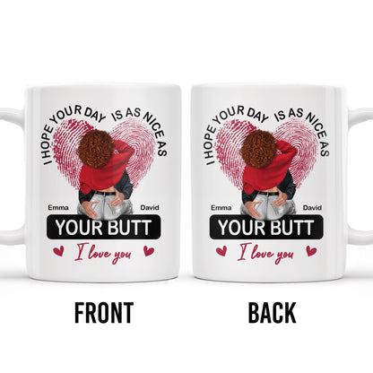 I Hope Your Day Is As Nice As Your Butt I Love You Mug - Personalized Custom Coffee Mug - CPL285_MG