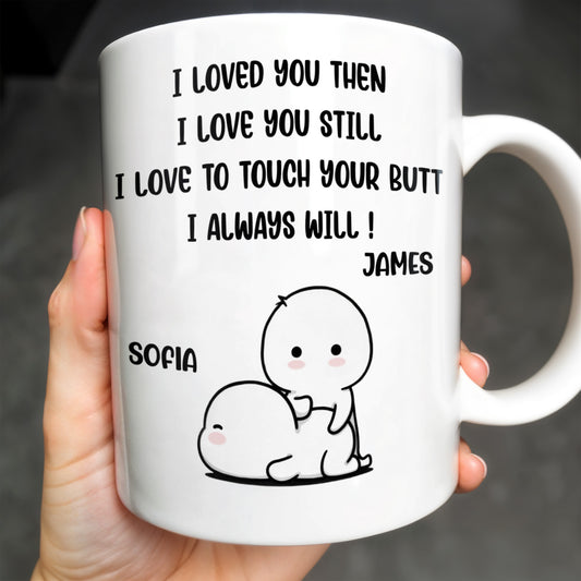 I Loved You Then, I Love You Still, Love To Touch Your Butt