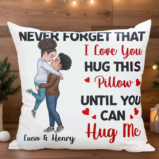 Never Forget That I Love You Hug This Pillow Until You Can