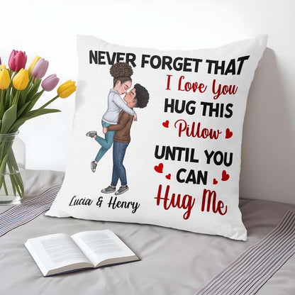 Never Forget That I Love You Hug This Pillow Until You Can