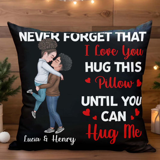 Never Forget That I Love You Hug This Pillow Until You Can Hug Me