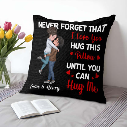 Never Forget That I Love You Hug This Pillow Until You Can Hug Me
