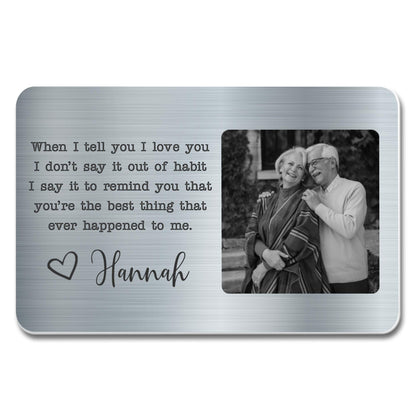 When I Tell You I Love You Reminder Personalized Aluminum Wallet Card