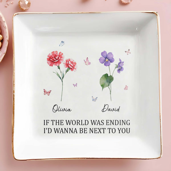 If The World Was Ending I'd Wanna Be Next To You Dish