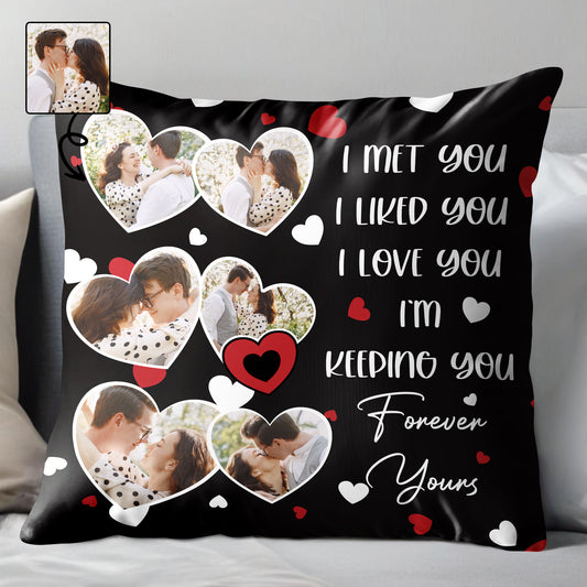 I Met You I Liked You I Love You Forever Yours Pillow With Hearts