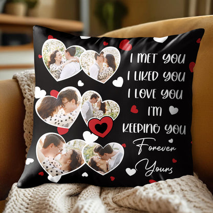 I Met You I Liked You I Love You Forever Yours Pillow With Hearts