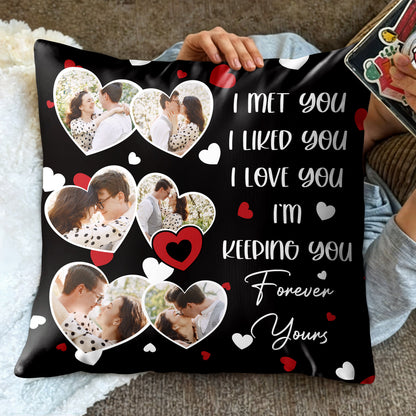 I Met You I Liked You I Love You Forever Yours Pillow With Hearts