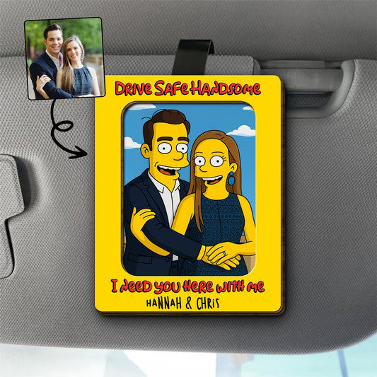 Drive Safe Handsome I Need You Here With Me, Cartoon Couple Visor Clip