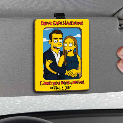 Drive Safe Handsome I Need You Here With Me, Cartoon Couple Visor Clip