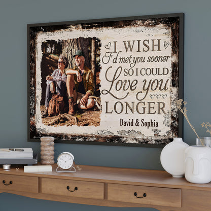 I Wish I'd Met You Sooner, Love You Longer - Personalized Custom Horizontal Poster - CPL479_HPOS
