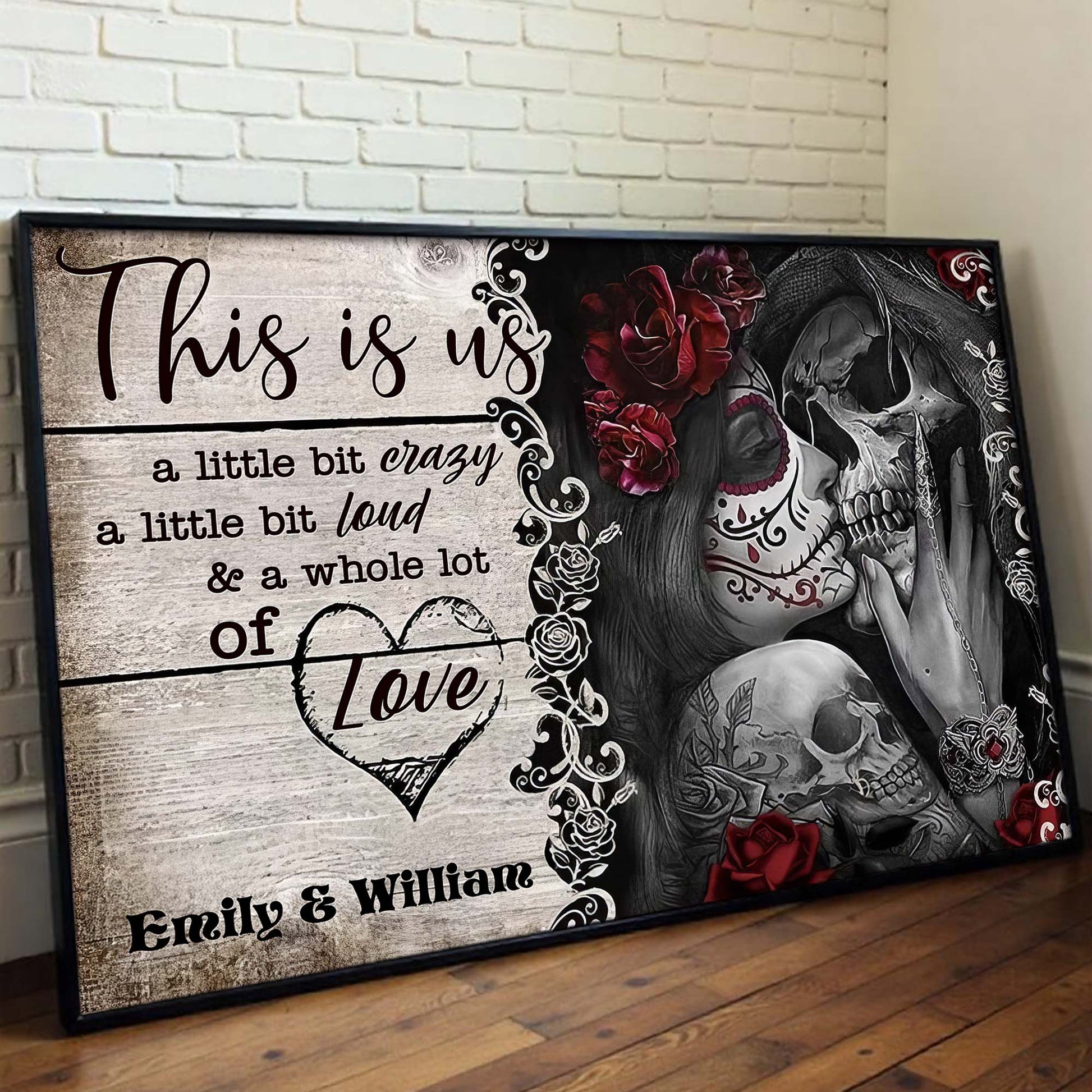 This Is Us A Little Bit Crazy And A Whole Lot Of Love Skulls And Roses