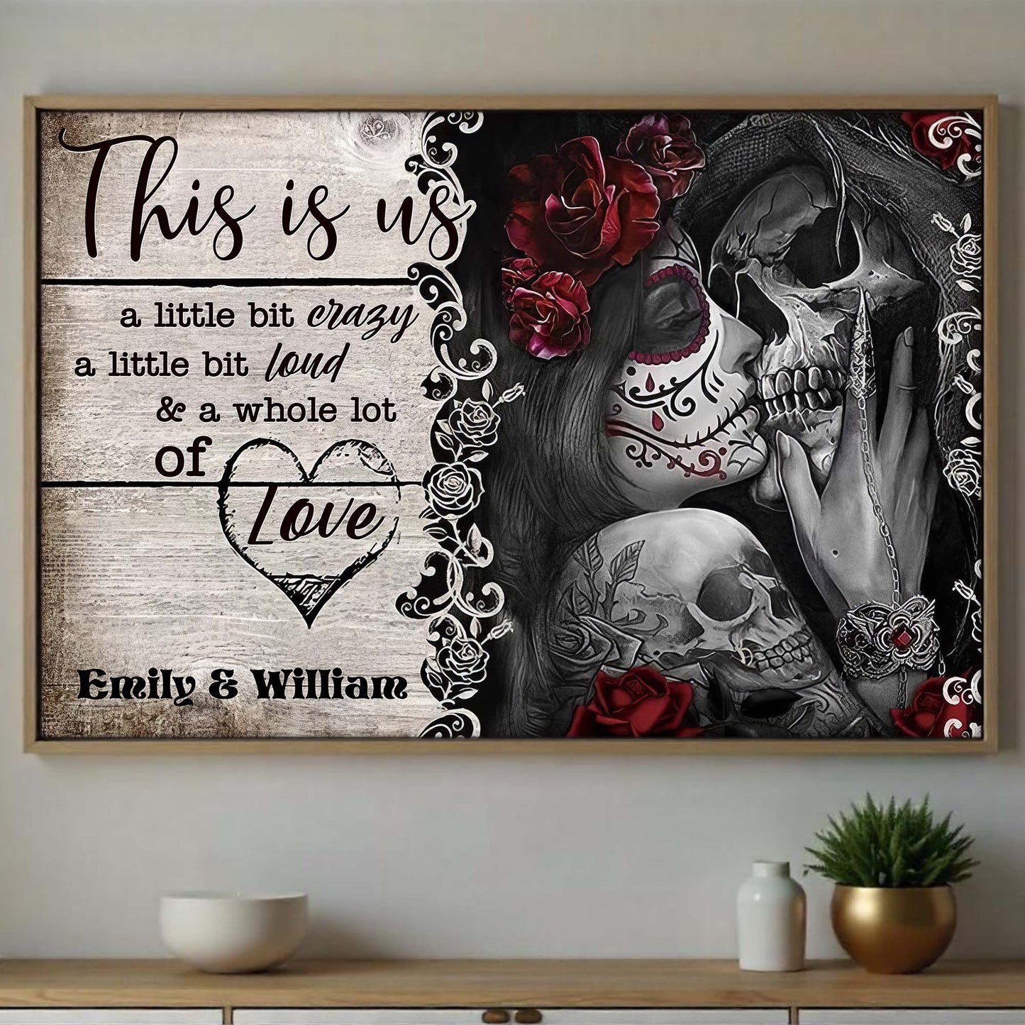 This Is Us A Little Bit Crazy And A Whole Lot Of Love Skulls And Roses
