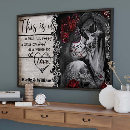 This Is Us A Little Bit Crazy And A Whole Lot Of Love Skulls And Roses