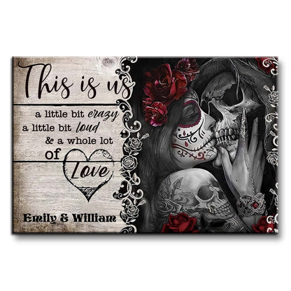This Is Us A Little Bit Crazy And A Whole Lot Of Love Skulls And Roses