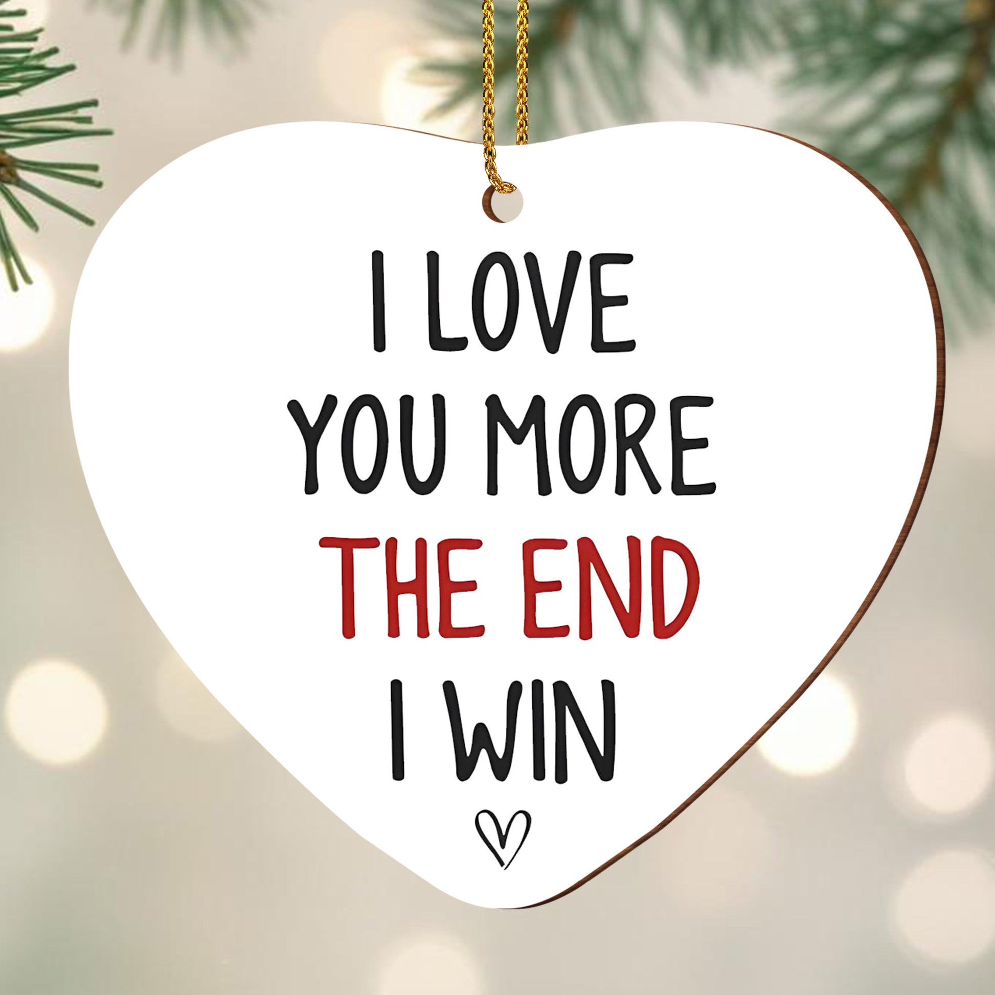 I Love You More The End I Win Heart Ornament