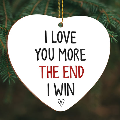 I Love You More The End I Win Heart Ornament