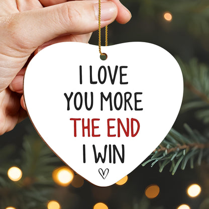 I Love You More The End I Win Heart Ornament