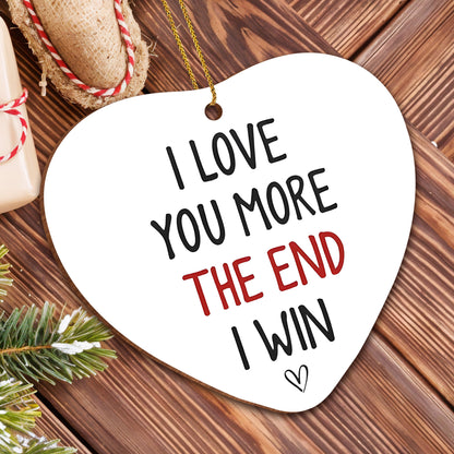 I Love You More The End I Win Heart Ornament