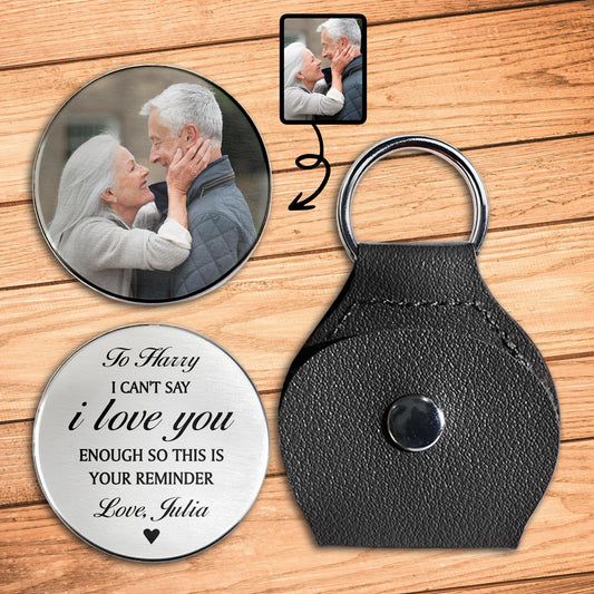I Can't Say I Love You Enough Reminder Keychain