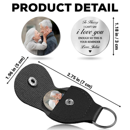 I Can't Say I Love You Enough Reminder Keychain