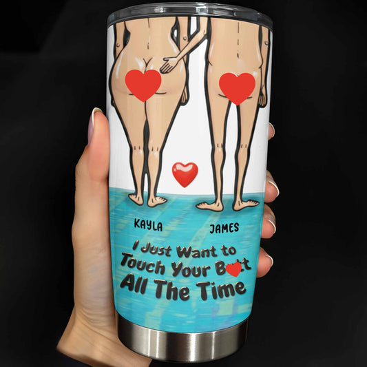 I Just Want To Touch Your Butt All The Time, Couple Figures - Personalized Custom Stainless Steel Tumbler 20oz 30oz - CPL948_TB
