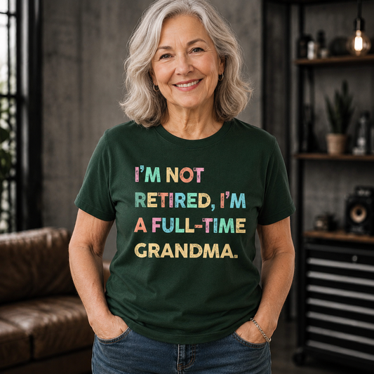 I'm Not Retired I'm A Full Time Grandma Colorful Typography - Personalized Custom Unisex T-shirt, Hoodie - RETIRE085_BBAS