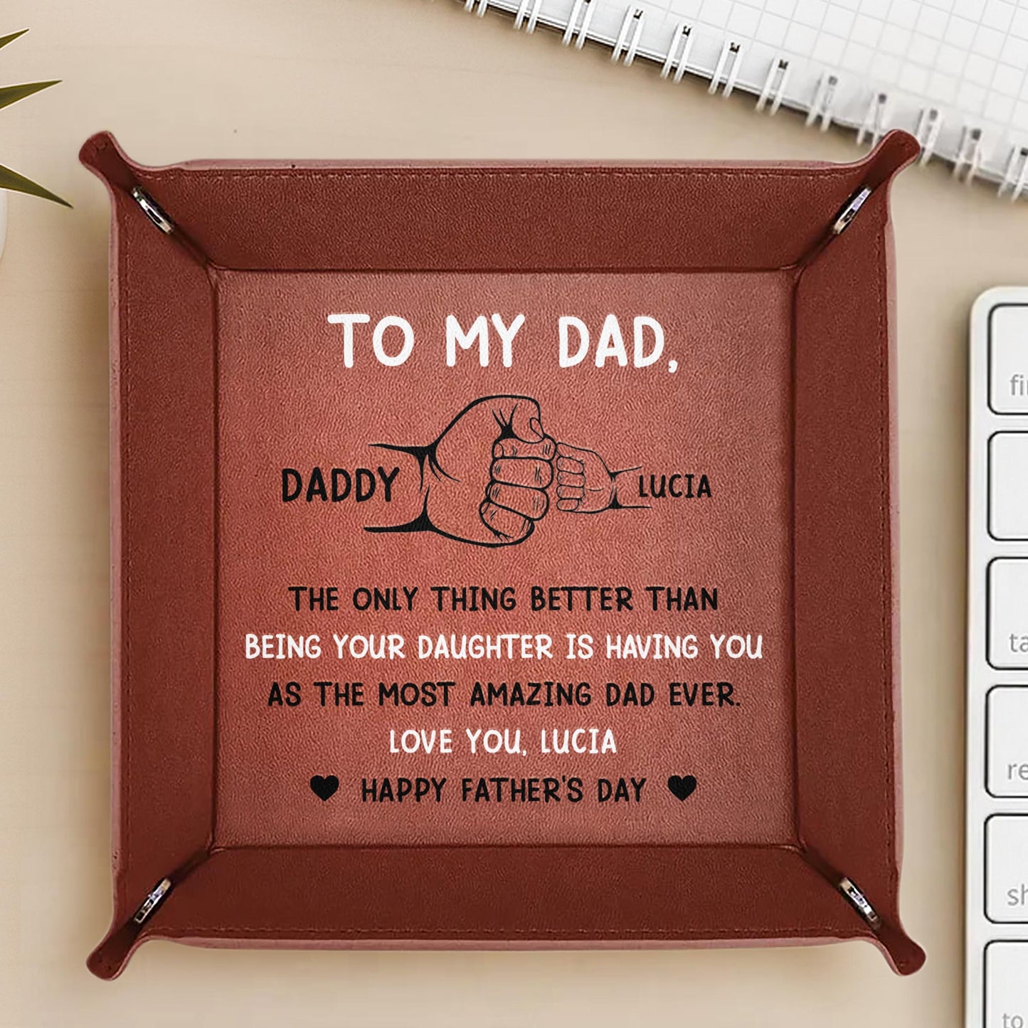 To My Dad, The Only Thing Better Than Being Your Daughter Is Having You As The Most Amazing Dad Ever - Personalized Leather Valet Tray - DAD007_LTRAY