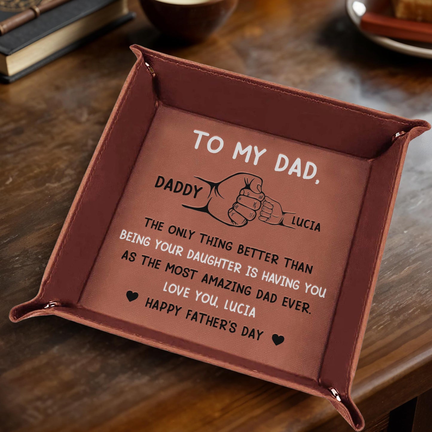 To My Dad, The Only Thing Better Than Being Your Daughter Is Having You As The Most Amazing Dad Ever - Personalized Leather Valet Tray - DAD007_LTRAY