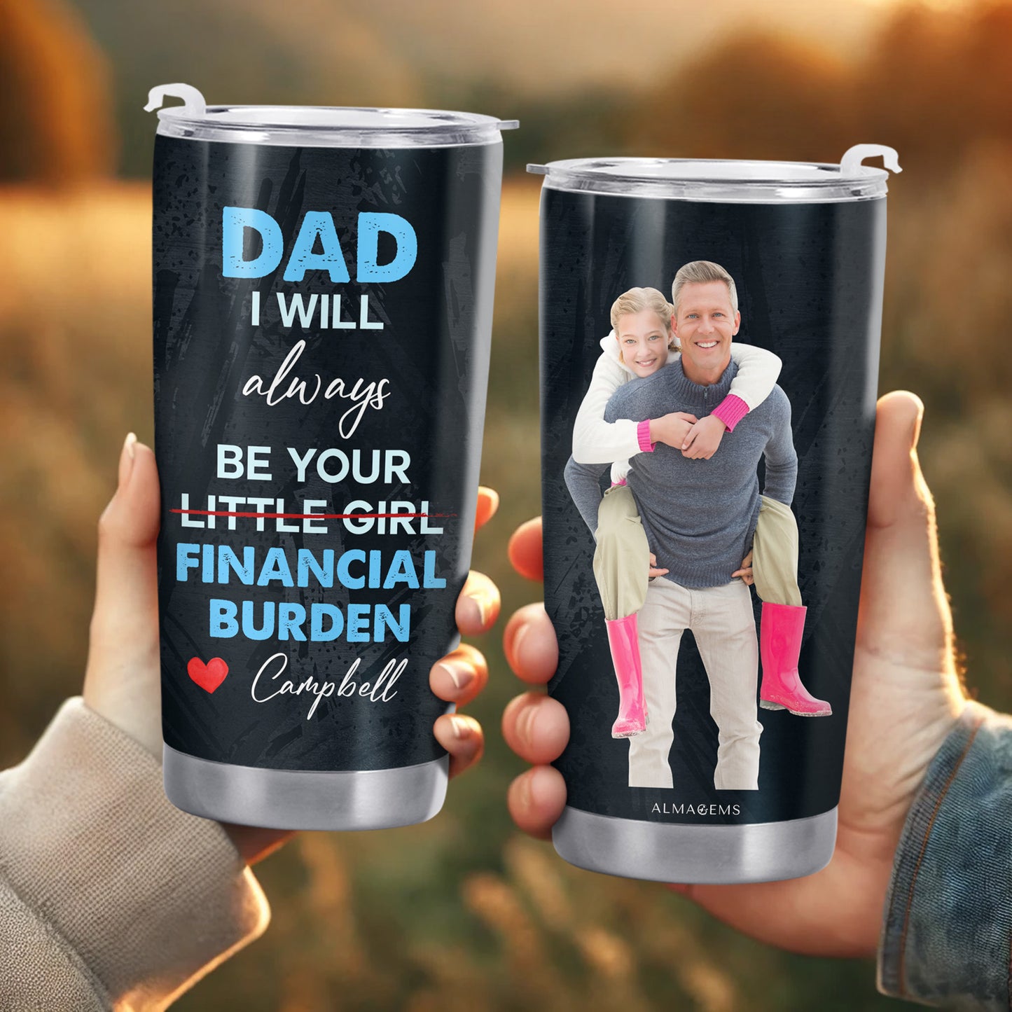 Dad I Will Always Be Your Little Girl Financial Burden Tumbler