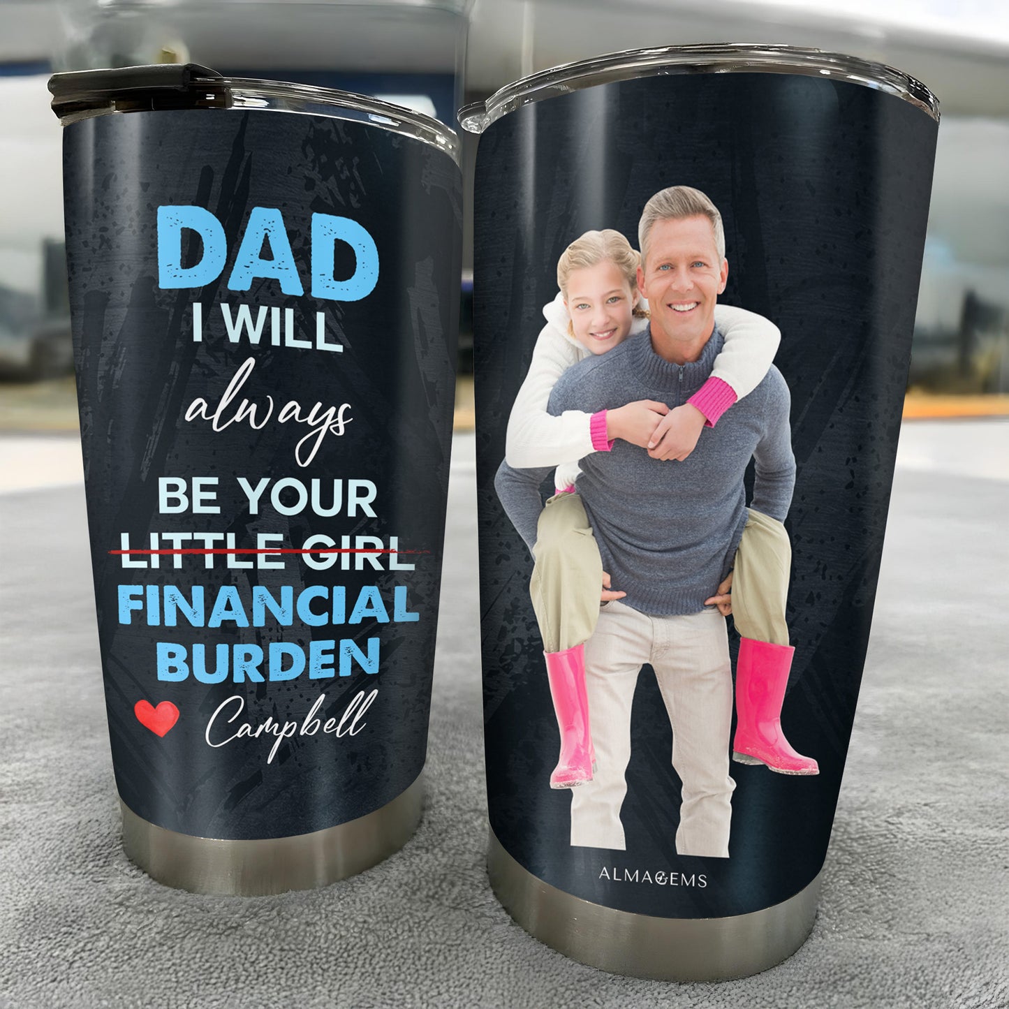 Dad I Will Always Be Your Little Girl Financial Burden Tumbler