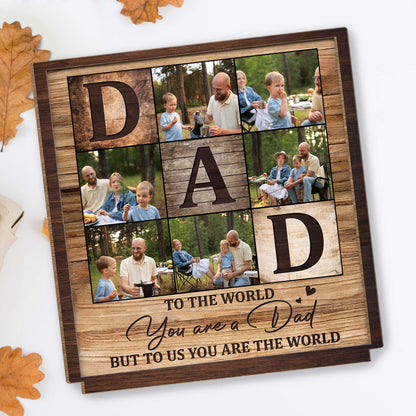 To The World You Are A Dad, Family Photo Wood Plaque