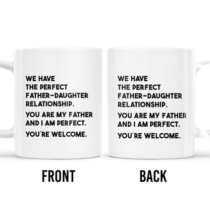 WE HAVE THE PERFECT FATHER-DAUGHTER RELATIONSHIP - Personalized Custom Coffee Mug - DAD020_MG