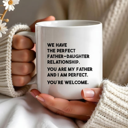 WE HAVE THE PERFECT FATHER-DAUGHTER RELATIONSHIP - Personalized Custom Coffee Mug - DAD020_MG