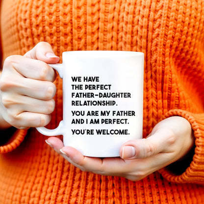 WE HAVE THE PERFECT FATHER-DAUGHTER RELATIONSHIP - Personalized Custom Coffee Mug - DAD020_MG