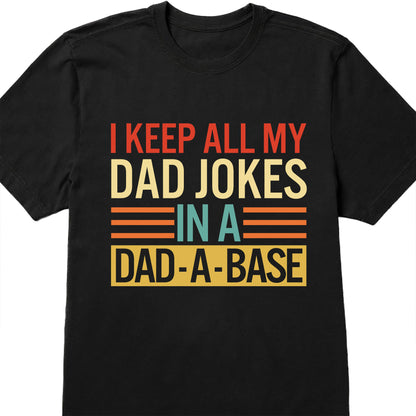 I Keep All My Dad Jokes In A Dad-A-Base