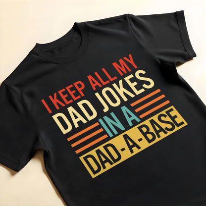 I Keep All My Dad Jokes In A Dad-A-Base