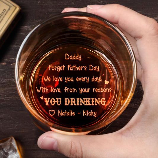 Daddy, Forget Father's Day We Love You Every Day, Whiskey and Engraved Text