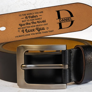 To The World You Are A Father But To Our Family You Are The World, Heart - Personalized Engraved Leather Belt - DAD034_EBE
