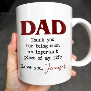 DAD Thank You For Being Such An Important Piece Of My Life - Personalized Custom Coffee Mug - DAD034_MG