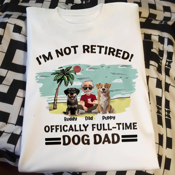 I'm Not Retired, Officially Full-Time Dog Dad, Palm Tree And Dogs
