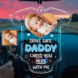 Drive Safe, Daddy I Need You Here With Me, Car and Heart Design - Personalized Custom Acrylic Ornament, Car Hanging Ornament - DAD098_ACA