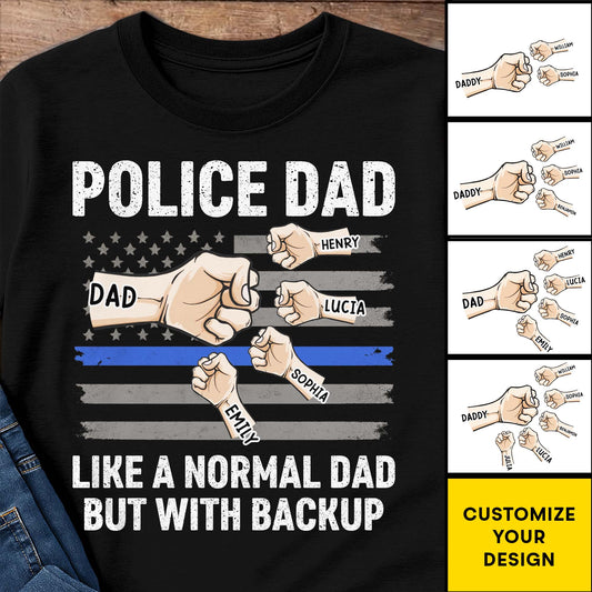 Police Dad Like A Normal Dad But With Backup - Personalized Custom Unisex T-shirt, Hoodie - DAD152_BBAS