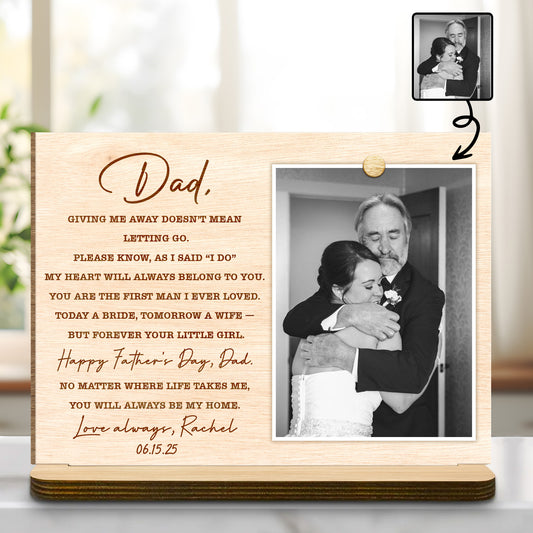 Dad! Giving Me Away Doesn't Mean Letting Go - Personalized Custom 2-Layer Wood Plaque With Flat Base - DAD227_WPLA