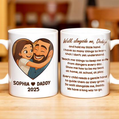 Walk Alongside Me Daddy, Father Daughter Bond - Personalized Custom Coffee Mug - DAD250_MG