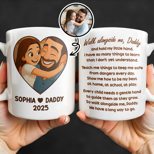 Walk Alongside Me Daddy, Father Daughter Bond - Personalized Custom Coffee Mug - DAD250_MG