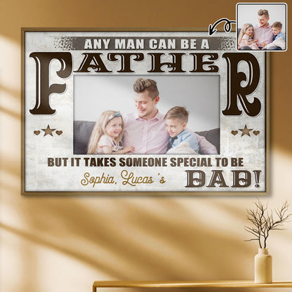 Any Man Can Be A Father, Someone Special To Be Dad